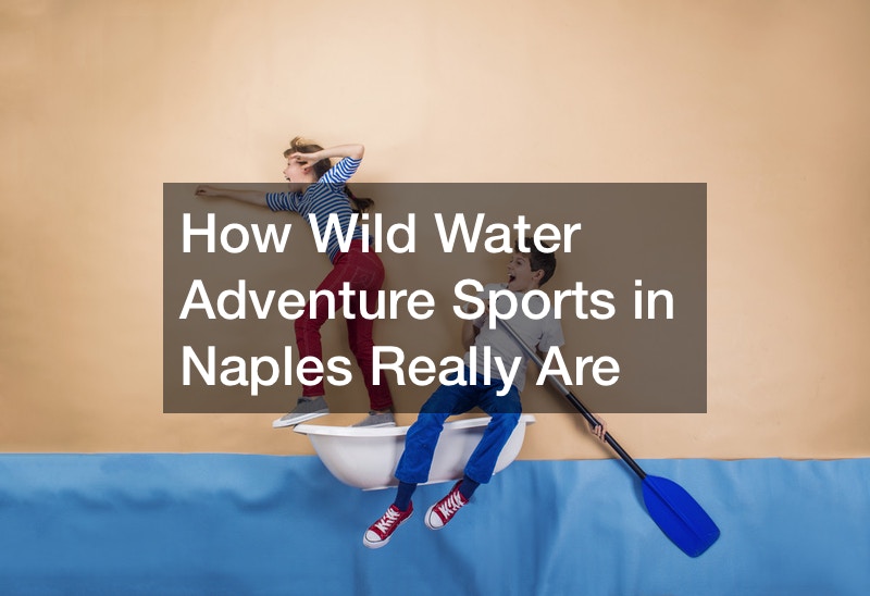How Wild Water Adventure Sports in Naples Really Are